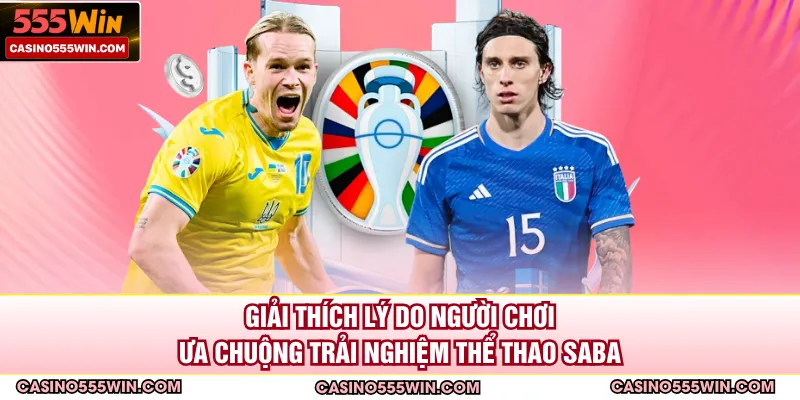 Giải thích lý do người chơi ưa chuộng trải nghiệm thể thao SABA